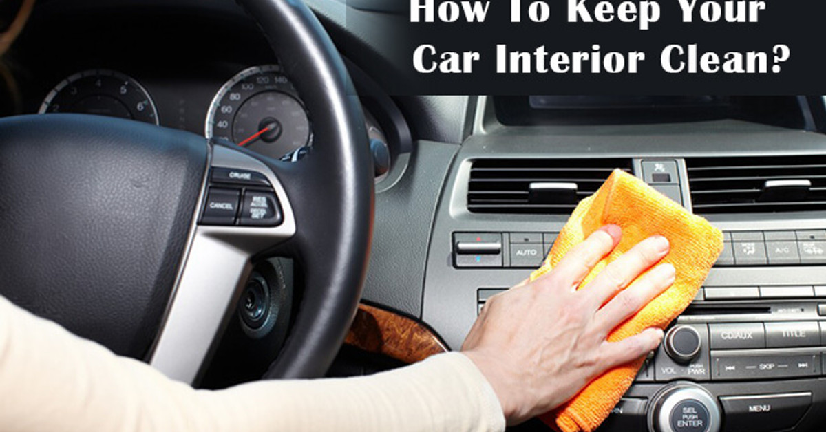 Five useful and effective tips for keeping your car interior clean