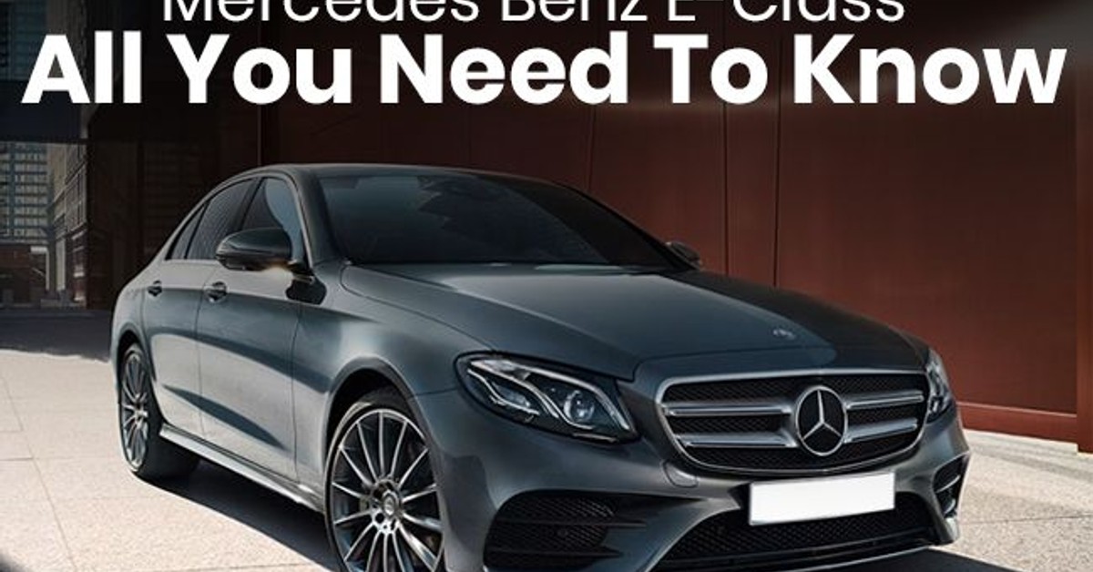 Mercedes Benz E-Class - All you need to know