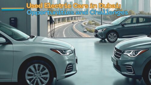 Used Electric Cars in Dubai: Opportunities and Challenges