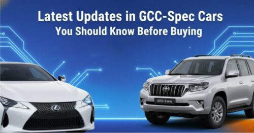 Latest Updates in GCC-Spec Cars You Should Know Before Buying