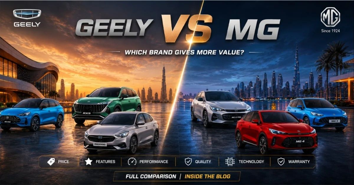 Geely vs MG: Which Chinese Brand Makes More Sense for UAE Buyers?