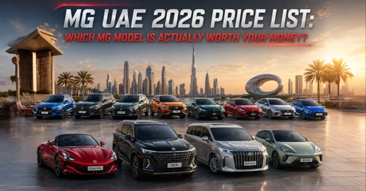 MG UAE 2026 Price List: Which MG Model is Actually Worth Your Money?