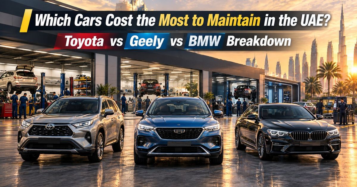 Which Cars Cost the Most to Maintain in the UAE? Toyota vs Geely vs BMW Breakdown