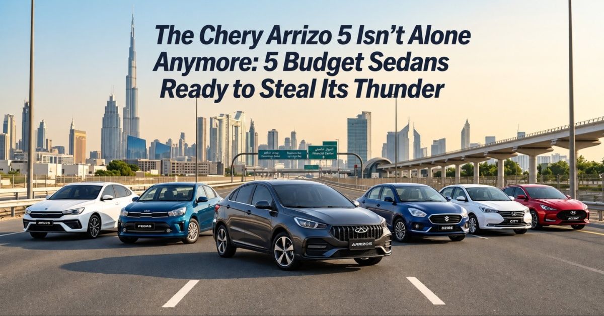 The Chery Arrizo 5 Isn't Alone Anymore: 5 Budget Sedans Ready to Steal Its Thunder