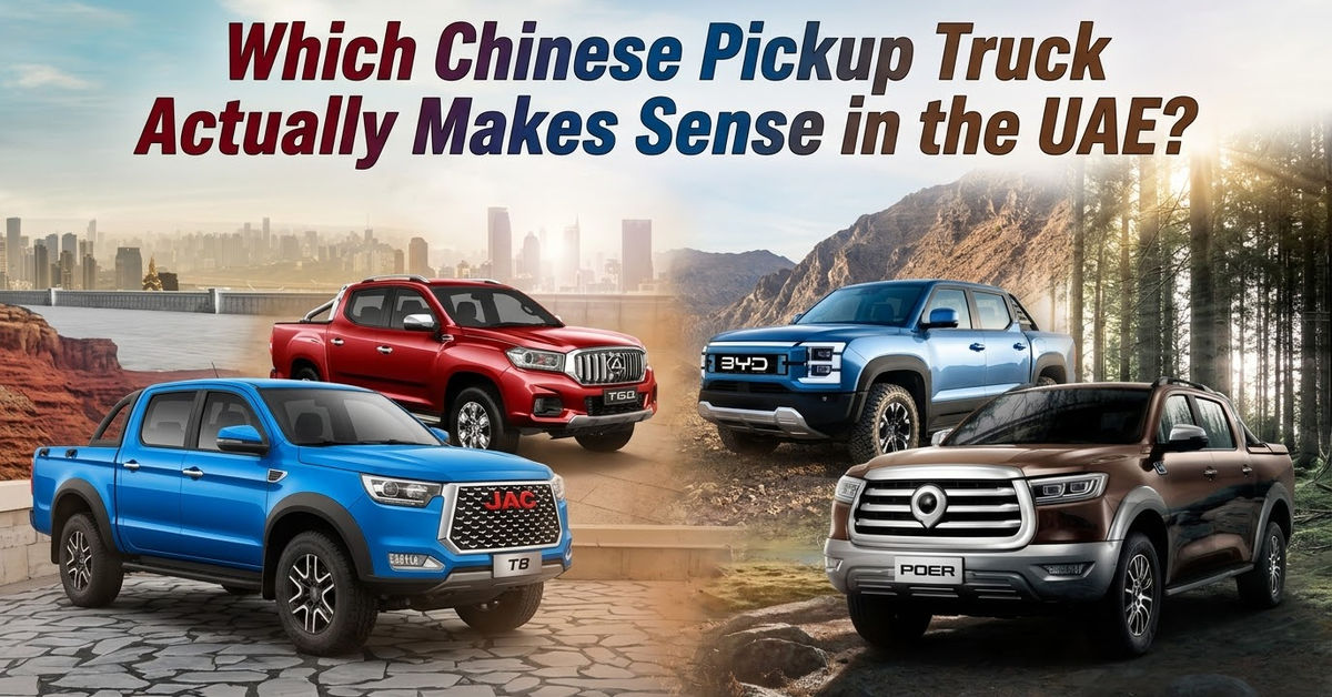 Which Chinese Pickup Truck Actually Makes Sense in the UAE?