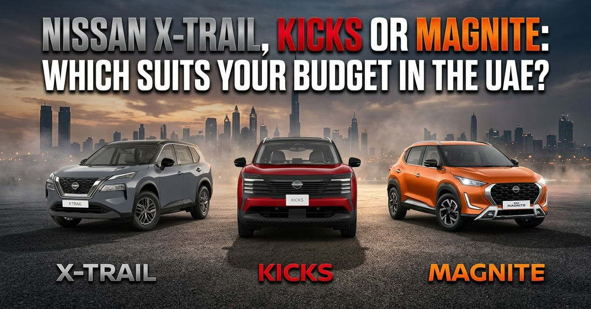 Nissan X-Trail, Kicks or Magnite: Which Suits Your Budget in the UAE?